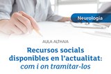 Aula Althaia Neurologia - Recursos socials disponibles en l'actualitat: com i on tramitar-los